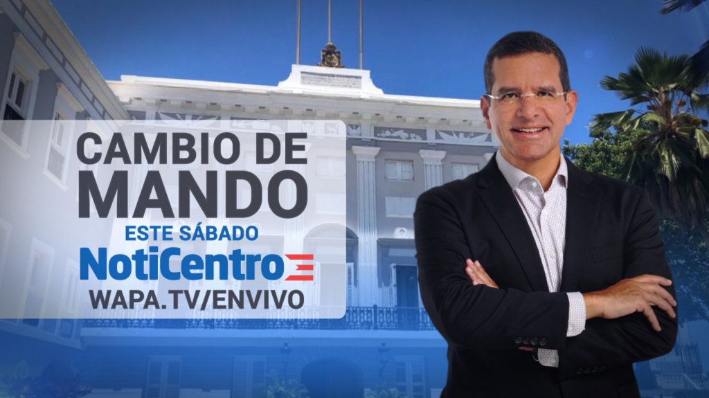  &ldquo;NotiCentro&rdquo;, de Wapa TV, anuncia cobertura especial por toma de posesi&oacute;n de Pedro Pierluisi 